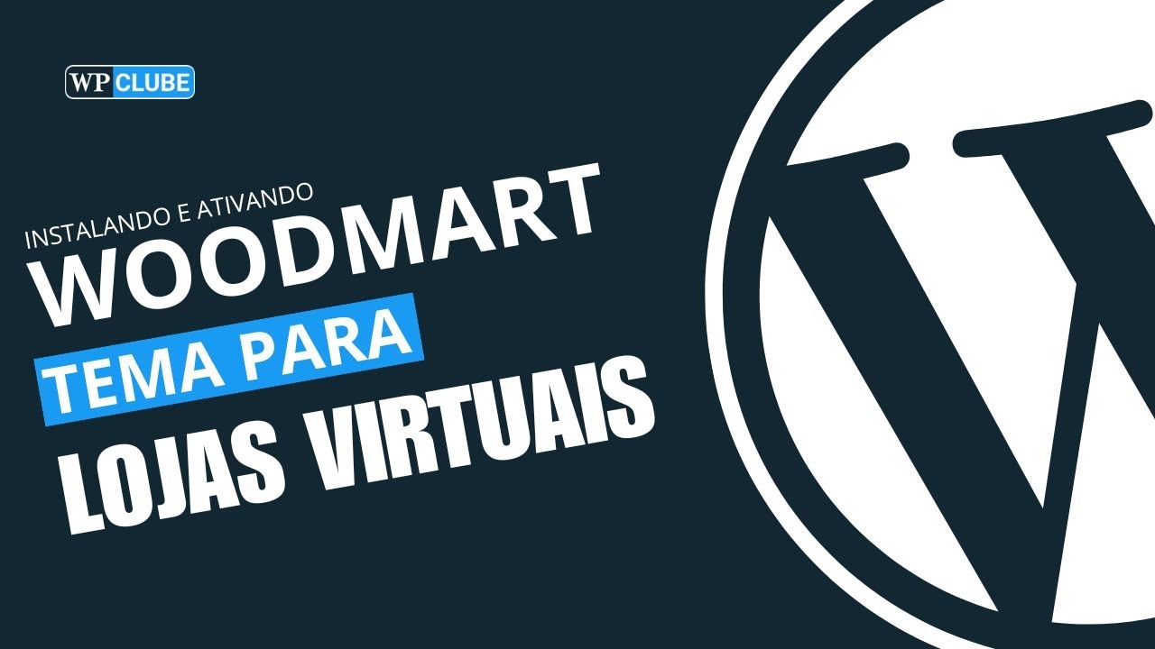 WoodMart - Instalando o tema mais popular de e-commerce no WordPress
